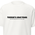 "Pickleball is about friends and destroying them out on the court"